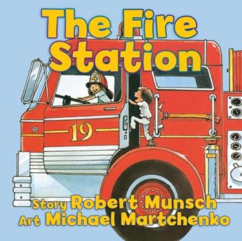 The Fire Station by Robert Munsch; illustrated by Michael Martchenko (board book)