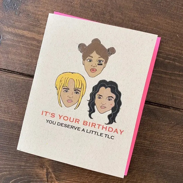 It's Your Birthday. You Deserve a Little TLC Greeting Card