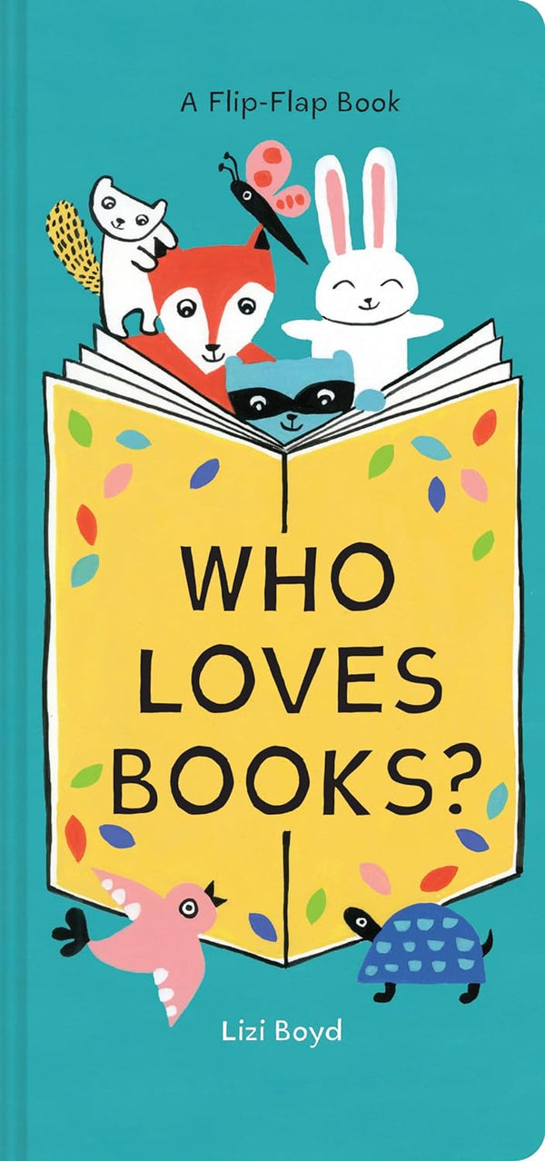 Who Loves Books? A Flip-Flap Book By Lizi Boyd