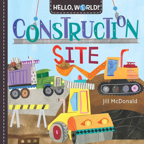 Hello, World! Board Book by Jill McDonald | Construction Site