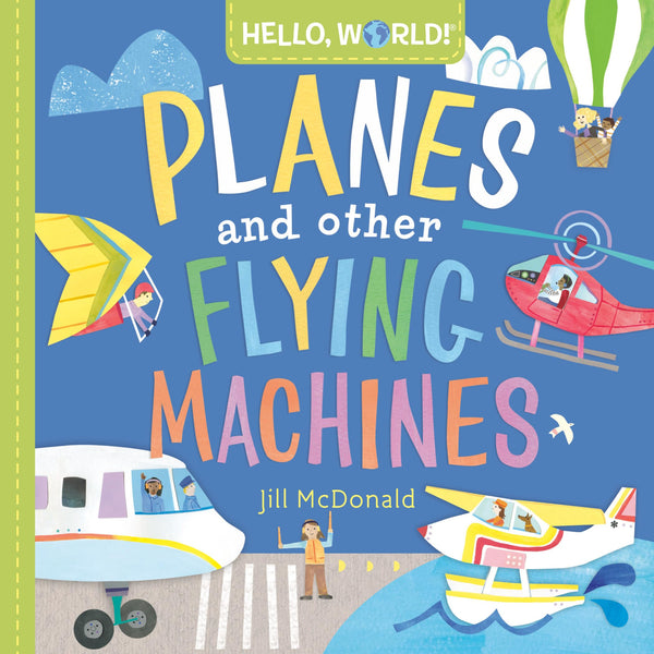 Hello, World! Board Book by Jill McDonald | | Planes and Other Flying Machines