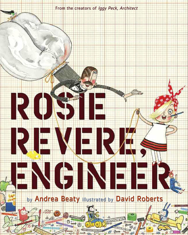 Rosie Revere, Engineer by Andrea Beaty illustrated by David Roberts