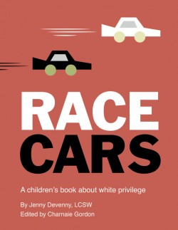 Race Cars: A Children's Book about White Privilege by Jenny Devenny