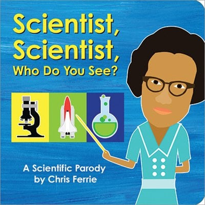 Scientist, Scientist, Who Do You See? Board Book by Chris Ferrie