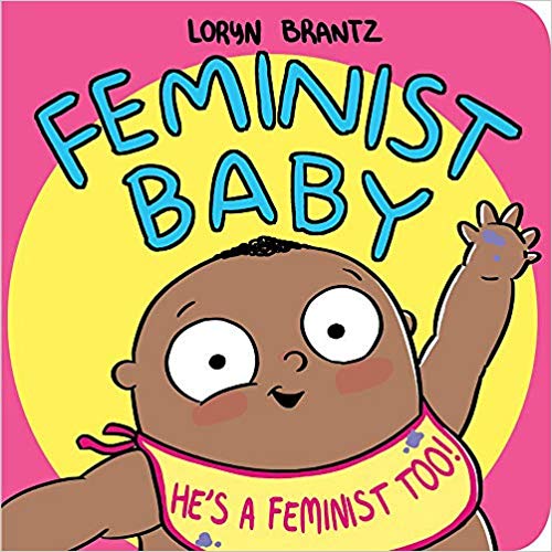 Feminist Baby! He's a Feminist Too! by Loryn Brantz