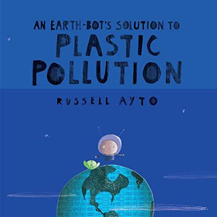 An Earth-Bot's Solution to Plastic Pollution by Russell Ayto