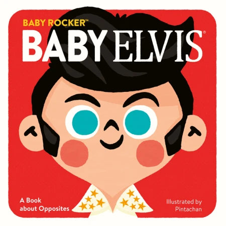 Baby Elvis: A Book about Opposites (Illustrated by Pintachan)