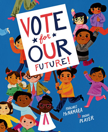 Vote for Our Future! by: Margaret McNamara