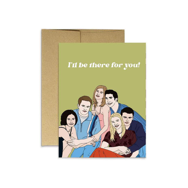 I’ll be there for you greeting card Friends